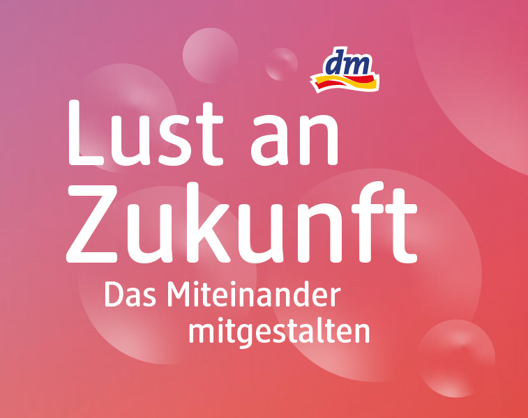 dm „Lust an Zukunft“ – Gestalte das Miteinander mit uns!